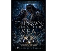 THE CROWN BENEATH THE SEA: A Cursed Sea King, a Hidden Tide Queen, and the Crown That Wants Them Both: 2 (THE CROWNS THAT HUNGER: A Dark Epic Fantasy ... Hidden Heirs, Prophecy, and Buried Truth)