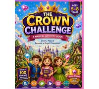 The Crown Challenge: A Magical learning Activity Book for kids Ages 5-8