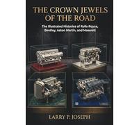 The Crown Jewels of the Road: The Illustrated Histories of Rolls-Royce, Bentley Aston Martin and Maserati