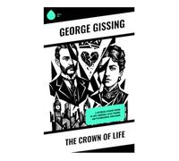 The Crown of Life: A Victorian Literary Drama of Love, Marriage, Class Tension, and Psychological Disillusion