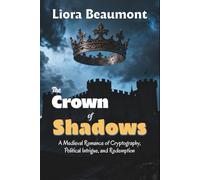 The Crown of Shadows: A Medieval Romance of Cryptography, Political Intrigue, and Redemption