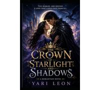 THE CROWN OF STARLIGHT AND SHADOWS: A Romantasy Novel
