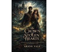 The Crown of Stolen Hearts: A Dark Fantasy Romance of Memory Loss and Forbidden Love (The Aeloria Saga)