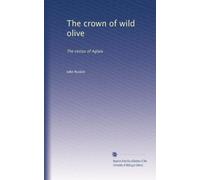 The crown of wild olive: The cestus of Aglaia: Volume 1