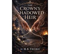 The Crown’s Shadowed Heir (The Solthir Chronicles)