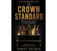 The Crown Standard: Why You Can’t Afford to Be Off Anymore (Heavy Is the Crown Series)