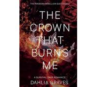 The Crown That Burns Me: 2 (The Fireborn Rebellion Duet)