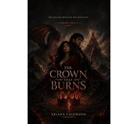 The Crown That Burns: The Crown That Burns: An Adult Dragon Romantasy with a Forbidden Magical Bond, a Powerful Healer, a Banished Dragon King, ... Betrayal: 1 (The Dragon Beneath the Mountain)