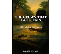 The Crown That Calls Rain: A Maya Pok-ta-Pok Mystery: 2 (The Maya Pok-ta-Pok Mysteries)