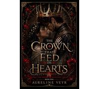 The Crown That Fed on Hearts: A Dark Romantasy (The Empire of Devotion)