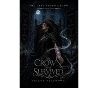 The Crown That Survived: A Dark Royal Romantasy of Cursed Court Magic, Forbidden Devotion, Throne War, and a Morally Grey Protector (The Last Thorn Crown)