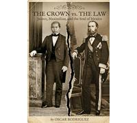 The Crown vs. The Law: Juárez, Maximilian, and the Soul of Mexico (Crown, Sword, Law, and the People)