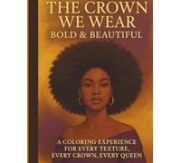 The Crown We Wear Bold & Beautiful: A Black Girl Magic Coloring Book Celebrating Hair, Heritage, and Self-Love