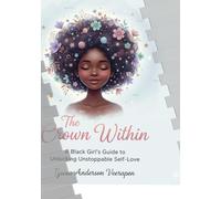 The Crown Within: A Black Girls Guide To Unlocking Unstopping Love
