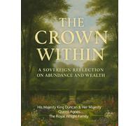 The Crown Within: A Sovereign Reflection on Abundance and Wealth (The Art of Abundance Series)