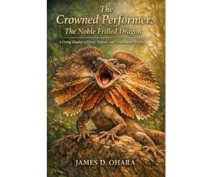The Crowned Performer: The Noble Frilled Dragon: A Living Display of Power, Defense, and Evolutionary Artistry