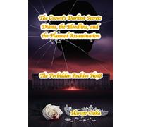 The Crown's Darkest Secret: Diana, the Bloodline, and the Planned Assassination (The Forbidden Archives)
