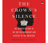 The Crown's Silence: The Hidden History of the British Monarchy and Slavery in the Americas