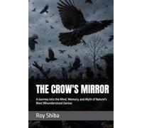 THE CROW'S MIRROR: A Journey into the Mind, Memory, and Myth of Nature's Most Misunderstood Genius (The World Wisdom Archive)