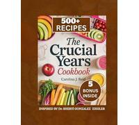 THE CRUCIAL YEARS COOKBOOK: Recipes and Strategies to support Growing Kids in Their Most Formative Years [INSPIRED BY Dr. SHERYL GONZALEZ ZIEGLER]