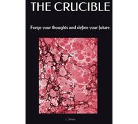 THE CRUCIBLE: Forge your thoughts and define your future.