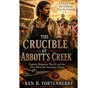 The Crucible of Abbott's Cr aptain Benjamin Merrill and the First Blood for American Liberty