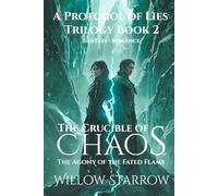 The Crucible of Chaos: The Agony of the Flame (A Protocol of Lies Trilogy)