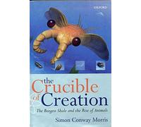The Crucible of Creation: The Burgess Shale and the Rise of Animals