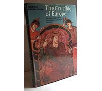 The Crucible of Europe: The Ninth and Tenth Centuries in European History