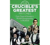 The Crucible's Greatest Matches: Forty Years of Snooker's World Championship in Sheffield