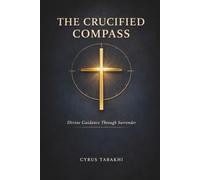 The Crucified Compass: Divine Guidance Through Surrender