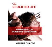 The Crucified Life: Awakening to the Power of Surrender