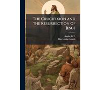 The Crucifixion and the Resurrection of Jesus
