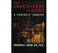 The Crucifixion of Jesus, Completely Revised and Expanded: A Forensic Inquiry