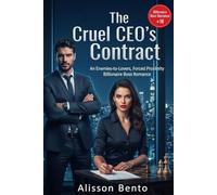 The Cruel CEO’s Contract: An Enemies-to-Lovers, Forced Proximity Billionaire Boss Romance (Contracts & Marriages of Convenience)