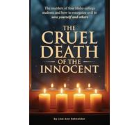 THE CRUEL DEATH OF THE INNOCENT The murders of four Idaho college students and how to recognize evil to save yourself and others