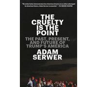 The Cruelty Is the Point: The Past, Present, and Future of Trump's America