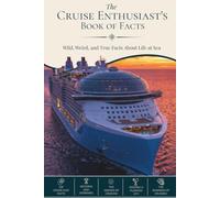 The Cruise Enthusiast's Book of Facts: Wild, Weird, and True Facts About Life at Sea