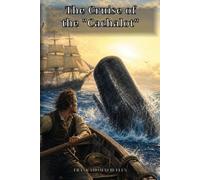 The Cruise of the "Cachalot" Round the World After Sperm Whales: A Seaman's True-to-Life Voyage Through Storms, Whales, Peril, and the Far Oceans