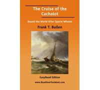 The Cruise of the Cachalot Round the World After Sperm Whales [EasyRead Edition]