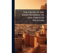 The Cruise of the Eight Hundred to and Through Palestine