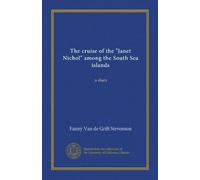 The cruise of the "Janet Nichol" among the South Sea islands: a diary