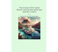 The Cruise of the "Janet Nichol" Among the South Sea Islands: A Diary (Classic Books)