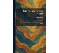 The Cruise of the Nona: The Story of a Cruise From Holyhead to the Wash, With Reflections and Judgments on Life and Letters, Men and Manners