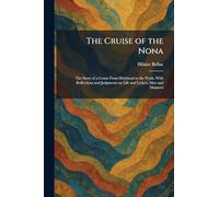The Cruise of the Nona: The Story of a Cruise From Holyhead to the Wash, With Reflections and Judgments on Life and Letters, Men and Manners