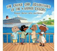 The Cruise Ship Adventures of the 4 Weiner Doggies: Peanut, Butter, Jelly, and Honey