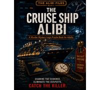 The Cruise Ship Alibi: A Murder Mystery Logic Puzzle Book for Adults (The Alibi Files)
