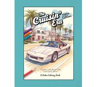 The Cruisin' Era -- 1980's Edition: Classic Cars, Retro Life, and Good Times: A Retro Coloring Book