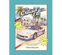 The Cruisin' Era -- 1980's Edition: Classic Cars, Retro Life, and Good Times: A Retro Coloring Book Left-Handed Edition
