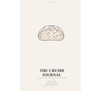 The Crumb Journal: A Sourdough Log for Every Stage of the Bake